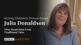 Julia Donaldson – Draw Inspiration from Traditional Tales – Writing Children's Picture Books