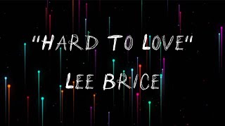 “Hard To Love” ( lyrics ) - Lee Brice