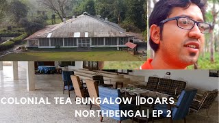 Tea Tourism | North Bengal Tea Bungalow| Colonial টি বাংলো | Episode 2