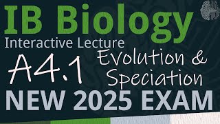 NEW 2025 EXAM - IB Biology A4.1 - Evolution \u0026 Speciation [SL/HL] - Interactive Lecture