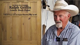 Ralph Griffin, Lower Peoh Point, Takes True Grit to farm Timothy hay at 80 REV 2 0