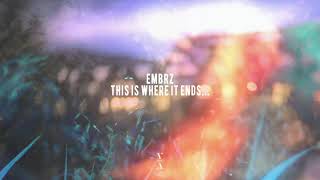 EMBRZ - This is where it ends...