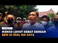 Menko Luhut Debat dengan BEM UI soal Big Data