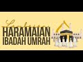 Set Induksi Lambaian Haramian : Ibadah Umrah | General Studies Department | PSP | 2024