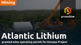 Atlantic Lithium hits significant milestone with mine operating permit for Ewoyaa project