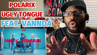 POLARIX - UGLY TONGUE FEAT. VANNDA (AUDIO) REACTION!!!!