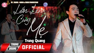 LỚN LÊN CÙNG MẸ || TRUNG QUANG || NGÀY GIA ĐÌNH VIỆT NAM