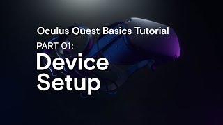 Oculus Quest Basics Part 01: Device Setup