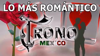 El Trono de México Puras Románticas Para Enamorarse