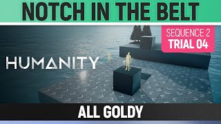 Humanity - All Goldy - Notch in the Belt - Sequence 02 - Trial 04