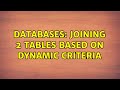 Databases: Joining 2 tables based on Dynamic criteria (2 Solutions!!)