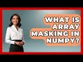 What Is Array Masking In NumPy? - Python Code School