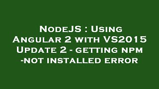NodeJS : Using Angular 2 with VS2015 Update 2 - getting npm -not installed error