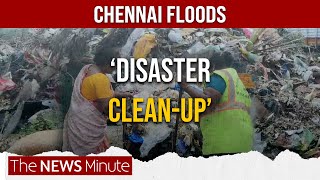 Chennai Floods cough up over 57,000 tonnes of garbage | Cyclone Michaung