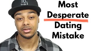 The most DESPERATE dating mistake men and women make