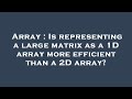 Array : Is representing a large matrix as a 1D array more efficient than a 2D array?