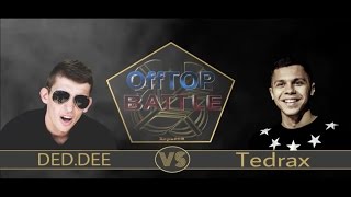 OffTOP Battle неMAIN EVENT: DAD.DEE  vs Tedrax