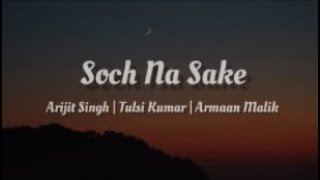 Soch Na Sake [ lyrics ] - Arijit Singh, Tulsi Kumar, Armaan Malik ||