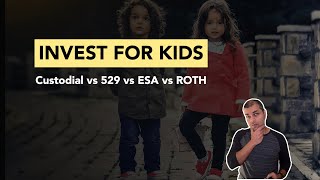 How to Invest for Kids? UGMA/UTMA vs. 529 vs ESA vs Roth IRA