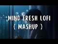 Mind fresh lofi mashup | love songs | Music Lab | love song slowed and reverb