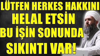 HAKKINIZI HELAL EDİN BU İŞİN SONU HİÇ HAYIRLI GÖZÜKMÜYOR! AFFEDİN / Hüseyin ÇEVİK