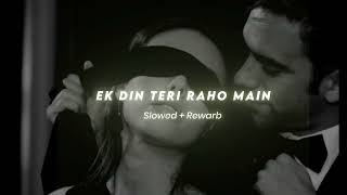 Ek Din Teri Raho Main (Slowed+Rewarb) #lofi #hindisong #lofimusic