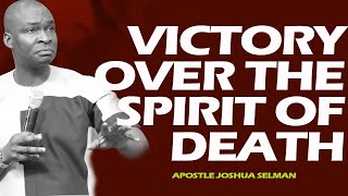 VICTORY OVER THE SPIRIT OF DEATH WITH APOSTLE JOSHUA SELMAN NIMMAK
