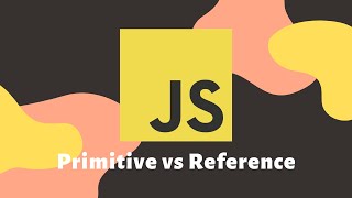 Primitive vs Reference data types in JavaScript