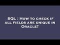 SQL : How to check if all fields are unique in Oracle?