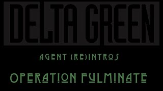 Delta Green: Operation Fulminate - Agent Intros