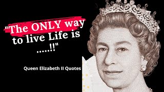 Queen Elizabeth   Famous Inspiring Quotes On Life #1