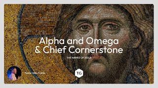 Alpha and Omega & Chief Cornerstone | The Names of Jesus