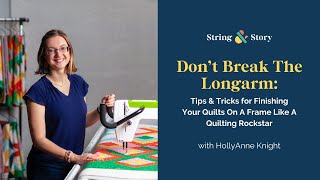 Day 3: Don’t Break the Longarm: Tips & Tricks for Finishing Your Quilts On A Frame