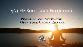 963 Hz Solfeggio Frequency | Pineal Gland Activator |  Open Your Crown Chakra