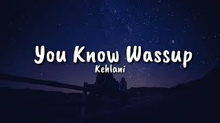 Kehlani - You Know Wassup (Lyrics)