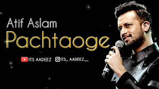 Atif Aslam New Pachtaoge  Song 2019