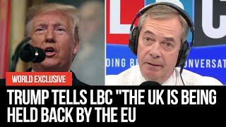 EXCLUSIVE: Trump tells LBC "The UK is being held back by the EU" | LBC