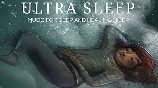 ✶ Ultra Sleep ✶  | Music for an Ultra Deep and Healing Sleep