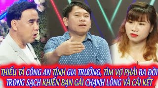 THIẾU TÁ CÔNG AN TÍNH GIA TRƯỞNG, TÌM VỢ PHẢI BA ĐỜI TRONG SẠCH KHIẾN BẠN GÁI CHẠNH LÒNG VÀ CÁI KẾT