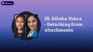 Our Quest - 35. Diksha Vohra - Detaching from attachments