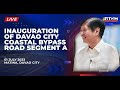 Inauguration of the Davao City Coastal Bypass Road Project (Segment A) 07/01/2023