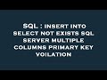 SQL : insert into select not exists sql server multiple columns primary key voilation