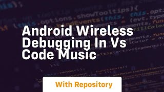 Android wireless debugging in vs code music