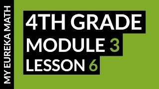 Eureka Math for 4th Grade Module 3 Lesson 6