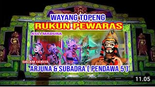 Part3. RUKUN PEWARAS Cerita ARJUNA & SUBADRA ( PENDAWA 5 )