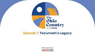 The Ohio Country Episode Seven: Tecumseh's Legacy