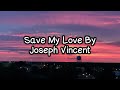 Joseph Vincent - Save my Love Lyrics🎵