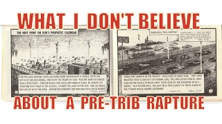 318 What I don't believe about a pre trib rapture