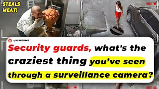 Security Guards, What's The CRAZIEST Thing You’ve Seen Through A SURVEILLANCE CAMERA?