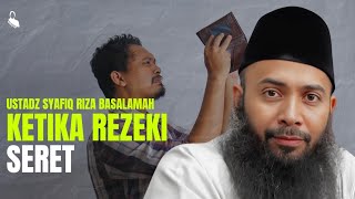 Ketika Rezeki Seret - Ustadz Syafiq Riza Basalamah